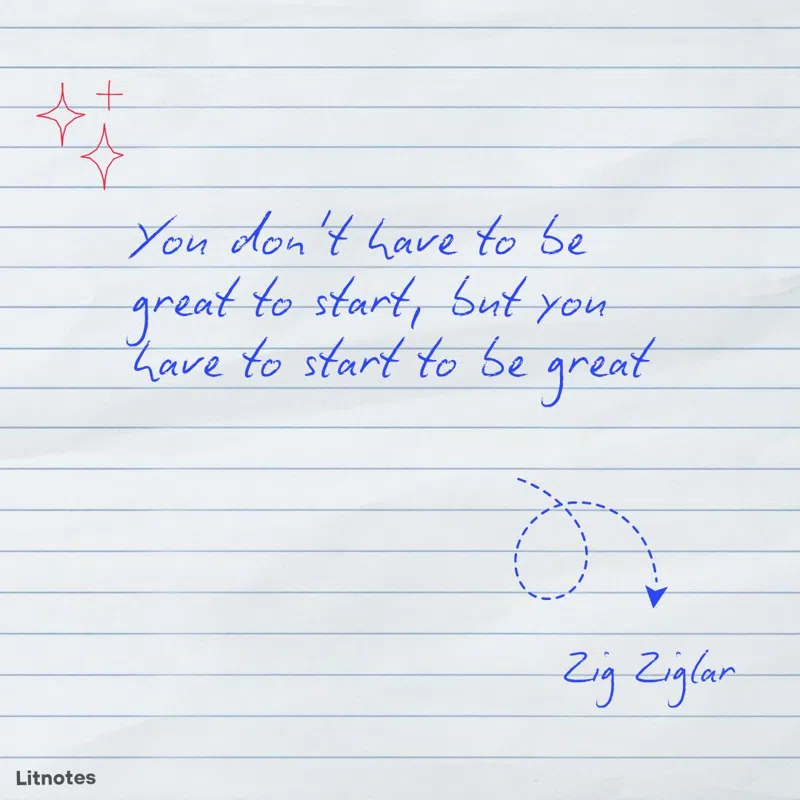 You don't have to be great to start, but you have to start to be great